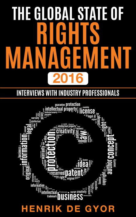 The global state of rights management 2016: Interviews with industry professionals by Henrik de Gyor